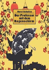 Der Professor mit dem Regenschirm - Horst Schultze - ebook