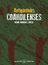Antigüedades coahuilenses - Rufino Rodríguez Garza - ebook