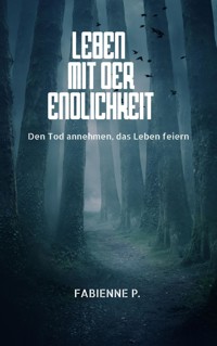 Leben mit der Endlichkeit - Fabienne P. - ebook