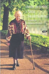 Chodzić po wodzie. Z Anną Świderkówną rozmawia Elżbieta Przybył - Elżbieta Przybył-Sadowska, Anna Świderkówna - ebook