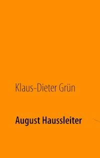 August Haussleiter - Klaus-Dieter Grün - ebook