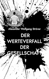 Der Werteverfall der Gesellschaft - Alexander Wolfgang Strüver - ebook