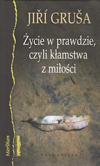 Życie w prawdzie, czyli kłamstwa z miłości - Grusa Jiri - książka