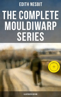 The Complete Mouldiwarp Series (Illustrated Edition) - Edith Nesbit - ebook