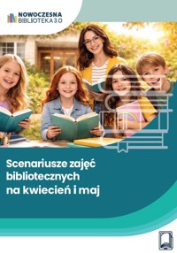 Scenariusze zajęć bibliotecznych na kwiecień i maj - Kiełczewska Anna - ebook