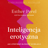 Inteligencja erotyczna. Jak utrzymać bliskość w relacji - Esther Perel - ebook + audiobook