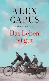 Das Leben ist gut - Alex Capus - ebook