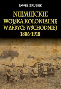 Niemieckie wojska kolonialne w Afryce Wschodniej 1886-1918 - Brudek Paweł - książka