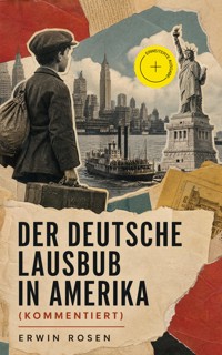 Der Deutsche Lausbub in Amerika (Kommentiert) - Erwin Rosen - ebook