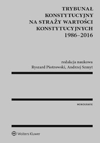 Trybunał Konstytucyjny na straży wartości konstytucyjnych 1986-2016 - Piotrowski Ryszard, Szmyt Andrzej - książka