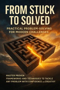 From Stuck to Solved: Practical Problem-Solving for Modern Challenges - Charlotte Hayes - ebook