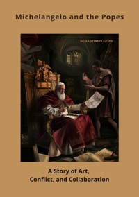 Michelangelo and the Popes - Sebastiano Ferri - ebook