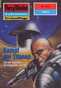 Perry Rhodan 2127: Kampf der Titanen - Arndt Ellmer - ebook