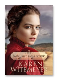 Dalej, niż sięga wzok - Witemeyer Karen - książka