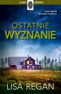 Ostatnie wyznanie. Cykl Josie Quinn. Tom 4 - Lisa Regan - książka