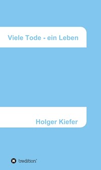 Viele Tode - ein Leben - Holger Kiefer - ebook