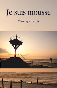 Je suis mousse - Véronique Lurois - ebook