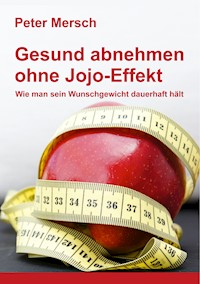 Gesund abnehmen ohne Jojo-Effekt - Peter Mersch - ebook