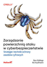 Zarządzanie powierzchnią ataku w cyberbezpieczeństwie. Strategie i techniki ochrony zasobów cyfrowych - Ron Eddings, Mj Kaufmann - książka