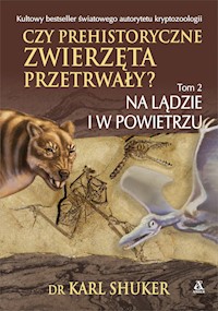 Czy prehistoryczne zwierzęta przetrwały? Tom 2 - Shuker Karl - książka