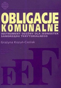 Obligacje komunalne Instrument dłużny dla jednostek samorządu terytorialnego - Kozuń-Cieślak Grażyna - książka