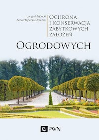 Ochrona i konserwacja zabytkowych założeń ogrodowych - Majdecki Longin, Majdecka-Strzeżek Anna - książka