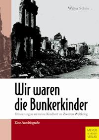 Wir waren die Bunkerkinder - Sohns Walter - ebook