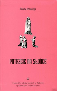 Patrzcie na słońce - Dorota Krawczyk - książka