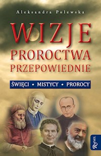 Wizje, proroctwa, przepowiednie. Święci, mistycy, prorocy - Aleksandra Polewska - audiobook