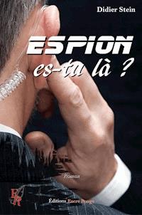 Espion, es-tu là ? - Didier Stein - ebook