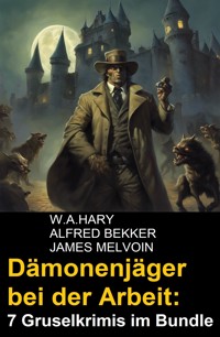 Dämonenjäger bei der Arbeit: 7 Gruselkrimis im Bundle - W. A. Hary - ebook