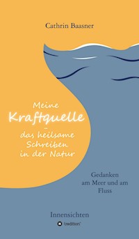 Meine Kraftquelle - das heilsame Schreiben in der Natur - Cathrin Baasner - ebook