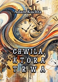 Chwila, która trwa - Kuchta Adam - ebook
