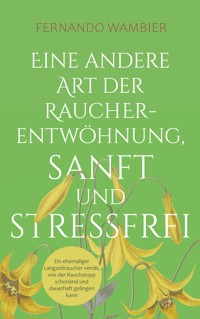 Eine andere Art der Raucherentwöhnung, sanft und stressfrei - Fernando Wambier - ebook