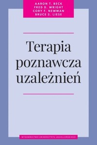 Terapia poznawcza uzależnień - Beck Aaron T., Wright Fred D., Newman Cory F. - książka