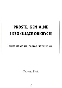 Proste, genialne i szokujące odkrycie - Piotr Tadeusz - książka