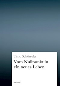Vom Nullpunkt in ein neues Leben - Timo Schüsseler - ebook