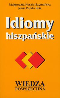 Idiomy hiszpańskie - Koszla-Szymańska Małgorzata, Ruiz Jesus Pulido - książka