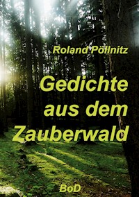 Gedichte aus dem Zauberwald - Roland Pöllnitz - ebook