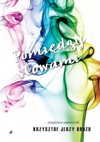 Pomiędzy słowami - Drozd Krzysztof Jerzy - książka