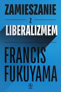 Zamieszanie z liberalizmem - Francis Fukuyama - ebook + książka