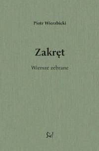 Zakręt Wiersze zebrane - Piotr Wierzbicki - książka