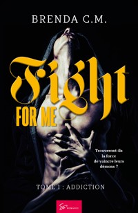 Fight For Me - Tome 1 - Brenda C.M. - ebook