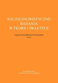 Socjolingwistyczne badania w teorii i praktyce. Ujęcie interdyscyplinarne. Tom 6 -  - książka