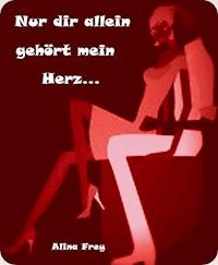 Nur dir allein gehört mein Herz - Alina Frey - ebook