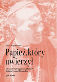 Papież, który uwierzył - Czaczkowska Ewa K. - książka