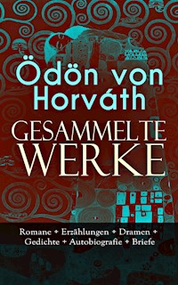 Gesammelte Werke: Romane + Erzählungen + Dramen + Gedichte + Autobiografie + Briefe - Ödön von Horvath - ebook