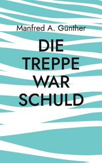 Die Treppe war schuld - Manfred A. Günther - ebook