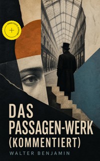 Das Passagen-Werk (Kommentiert) - Walter  Benjamin - ebook