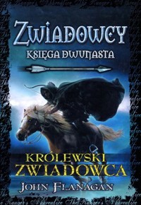 Królewski zwiadowca. Cykl Zwiadowcy. Księga 12 - John Flanagan - książka
